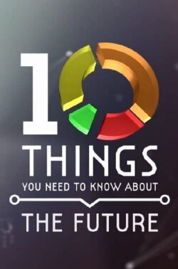 10 Things You Need to Know About the Future (2017) 10 Things You Need to Know About the Future (2017)