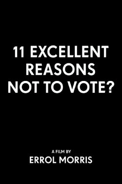 11 Excellent Reasons Not to Vote? (2012) 11 Excellent Reasons Not to Vote? (2012)