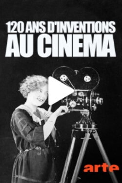 120 ans d'inventions au cinéma (2016) 120 ans d'inventions au cinéma (2016)