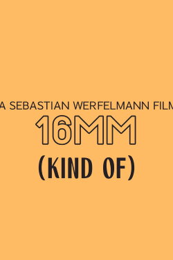 16mm (Kind Of) (2023) 16mm (Kind Of) (2023)