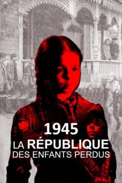 1945, la République des enfants perdus (2020) 1945, la République des enfants perdus (2020)