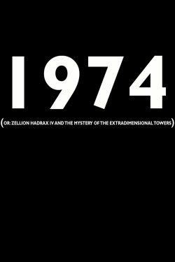 1974 (or: Zellion Hadrax IV and the mystery of the extradimensional towers) (2018) 1974 (or: Zellion Hadrax IV and the mystery of the extradimensional towers) (2018)
