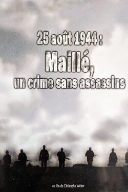 25 août 1944, Maillé : un crime sans assassins (2011) 25 août 1944, Maillé : un crime sans assassins (2011)