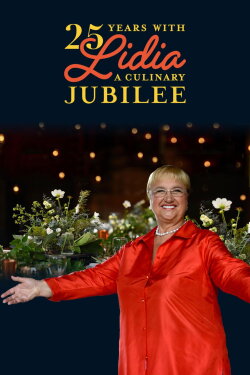 25 Years with Lidia: A Culinary Jubilee (2023) 25 Years with Lidia: A Culinary Jubilee (2023)