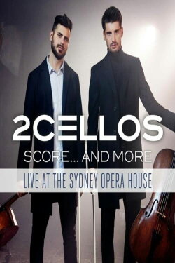 2Cellos - Score... And More - Live At The Sydney Opera House (2017) 2Cellos - Score... And More - Live At The Sydney Opera House (2017)