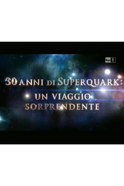 30 anni di SuperQuark - un viaggio sorprendente (2011) 30 anni di SuperQuark - un viaggio sorprendente (2011)