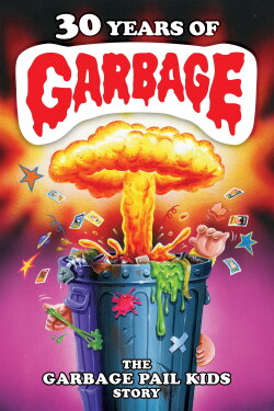 30 Years of Garbage: The Garbage Pail Kids Story (2017) 30 Years of Garbage: The Garbage Pail Kids Story (2017)