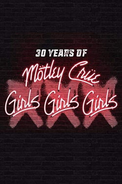 30 Years of Mötley Crüe: XXX Girls Girls Girls (2017) 30 Years of Mötley Crüe: XXX Girls Girls Girls (2017)