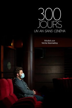 300 jours - Un an sans cinéma (2021) 300 jours - Un an sans cinéma (2021)