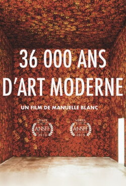 36 000 Ans D'art Moderne, De Chauvet à Picasso (2019) 36 000 Ans D'art Moderne, De Chauvet à Picasso (2019)