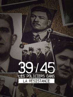 39-45 : Les policiers dans la résistance (2020) 39-45 : Les policiers dans la résistance (2020)