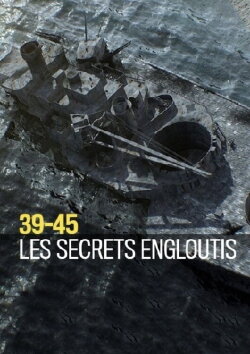 39-45 : les secrets engloutis (2016) 39-45 : les secrets engloutis (2016)