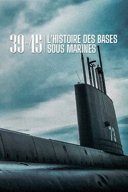39-45 L'histoire des bases sous-marines (2019) 39-45 L'histoire des bases sous-marines (2019)