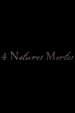 4 Natures Mortes (2013) 4 Natures Mortes (2013)