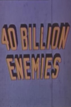 40 Billion Enemies (1945) 40 Billion Enemies (1945)