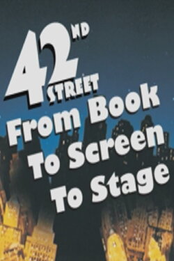 42nd Street: From Book to Screen to Stage (2006) 42nd Street: From Book to Screen to Stage (2006)