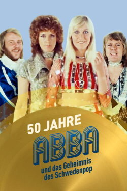 50 Jahre ABBA und das Geheimnis des Schwedenpop (2024) 50 Jahre ABBA und das Geheimnis des Schwedenpop (2024)