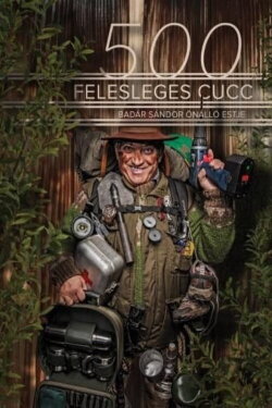 500 felesleges cucc: Badár Grylls tanácsai túrázóknak - Badár Sándor önálló előadása (2016)