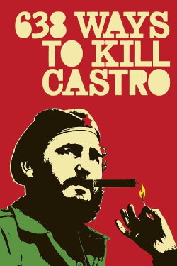 638 Ways to Kill Castro (2006) 638 Ways to Kill Castro (2006)