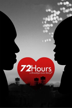 72 Hours: A Brooklyn Love Story? (2016) 72 Hours: A Brooklyn Love Story? (2016)