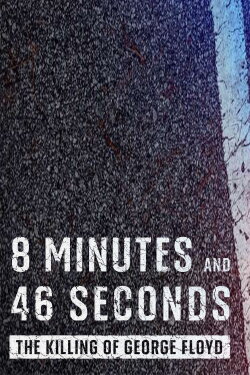 8 Minutes and 46 Seconds: The Killing of George Floyd (2020)