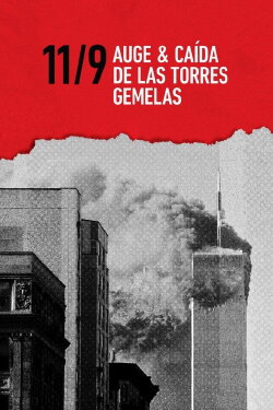 9/11: Auge y caída de las Torres Gemelas (2021) 9/11: Auge y caída de las Torres Gemelas (2021)
