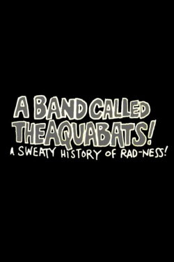 A Band Called The Aquabats!: A Sweaty History of Rad-ness! (2003) A Band Called The Aquabats!: A Sweaty History of Rad-ness! (2003)
