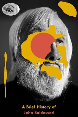 A Brief History of John Baldessari (2012) A Brief History of John Baldessari (2012)