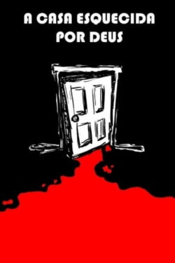 A Casa Esquecida por Deus (2015) A Casa Esquecida por Deus (2015)