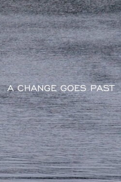 A CHANGE GOES PAST (2016)