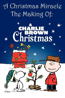 A Christmas Miracle: The Making of A Charlie Brown Christmas (2008) A Christmas Miracle: The Making of A Charlie Brown Christmas (2008)