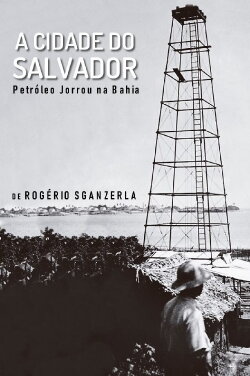 A Cidade do Salvador (Petróleo Jorrou na Bahia) (1981) A Cidade do Salvador (Petróleo Jorrou na Bahia) (1981)