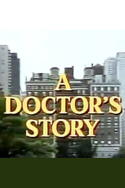 A Doctor's Story (1984) A Doctor's Story (1984)