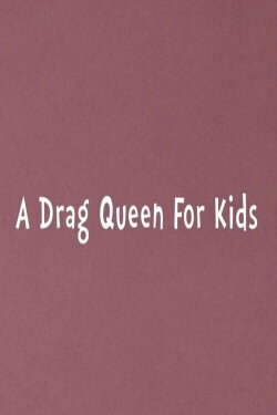 A Drag Queen for Kids (2015) A Drag Queen for Kids (2015)