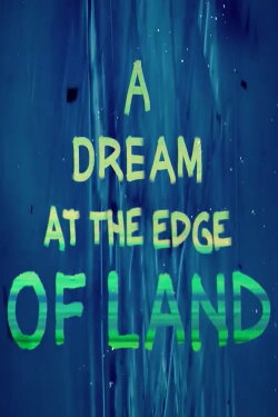 A Dream at the Edge of Land (2013) A Dream at the Edge of Land (2013)