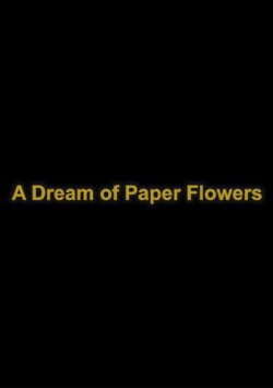 A Dream of Paper Flowers (2015) A Dream of Paper Flowers (2015)