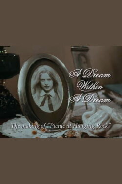 A Dream Within a Dream: The Making of 'Picnic at Hanging Rock' (2004) A Dream Within a Dream: The Making of 'Picnic at Hanging Rock' (2004)