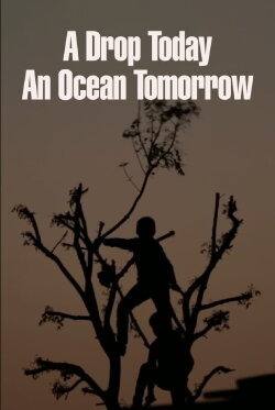 A Drop Today, an Ocean Tomorrow (2020) A Drop Today, an Ocean Tomorrow (2020)