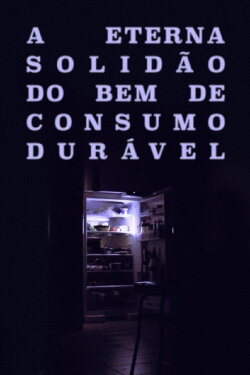 A Eterna Solidão do Bem de Consumo Durável (2020) A Eterna Solidão do Bem de Consumo Durável (2020)