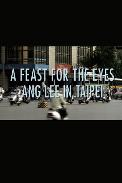 A Feast for the Eyes: Ang Lee in Taipei (2002) A Feast for the Eyes: Ang Lee in Taipei (2002)