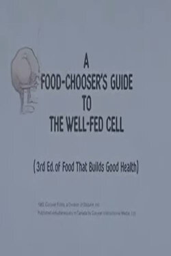 A Food-Chooser's Guide to the Well-Fed Cell (3rd Edition of Food That Builds Good Health) (1982) A Food-Chooser's Guide to the Well-Fed Cell (3rd Edition of Food That Builds Good Health) (1982)