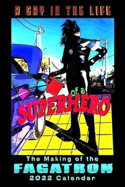A Gay In The Life of A Superhero: The Making of the Fagatron 2022 Calendar (2021) A Gay In The Life of A Superhero: The Making of the Fagatron 2022 Calendar (2021)