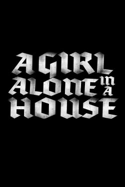 A Girl Alone in a House (2018) A Girl Alone in a House (2018)