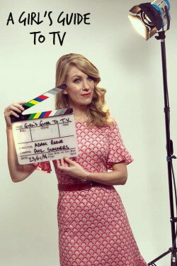 A Girl's Guide To TV (2018) A Girl's Guide To TV (2018)