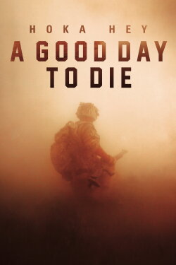A Good Day to Die, Hoka Hey (2017) A Good Day to Die, Hoka Hey (2017)