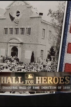 A Hall for Heroes: The Inaugural Hall of Fame Induction of 1939 (2010) A Hall for Heroes: The Inaugural Hall of Fame Induction of 1939 (2010)