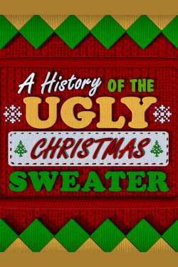 A History of the Ugly Christmas Sweater (2020) A History of the Ugly Christmas Sweater (2020)