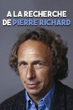 À la recherche de... Pierre Richard (2017) À la recherche de... Pierre Richard (2017)
