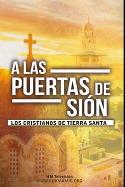 A las puertas de Sion. Los cristianos de Tierra Santa (2013) A las puertas de Sion. Los cristianos de Tierra Santa (2013)