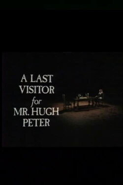 A Last Visitor for Mr. Hugh Peter (1981) A Last Visitor for Mr. Hugh Peter (1981)